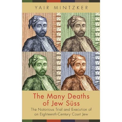 The Many Deaths of Jew Süss - by  Yair Mintzker (Paperback)