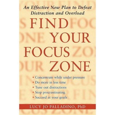 Find Your Focus Zone - by  Lucy Jo Palladino (Paperback)