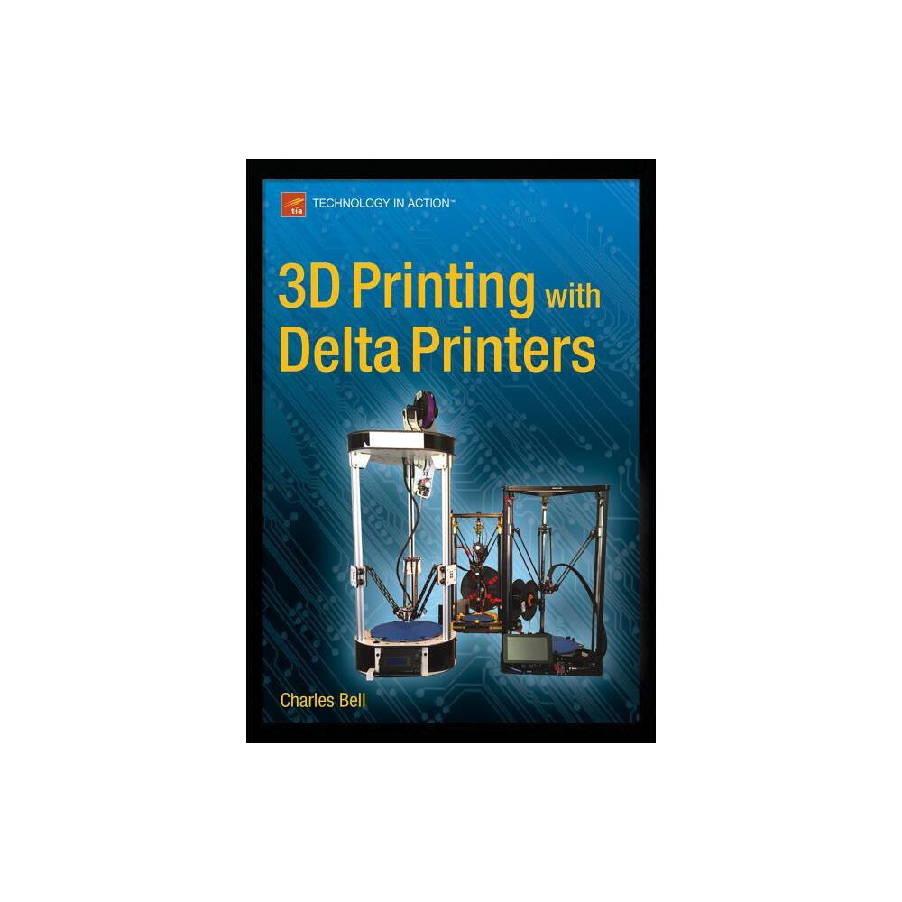 3D Printing with Delta Printers - by Charles Bell (Paperback)
