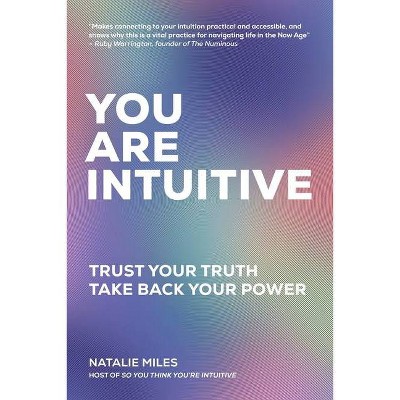 You Are Intuitive - by  Natalie Miles (Paperback)