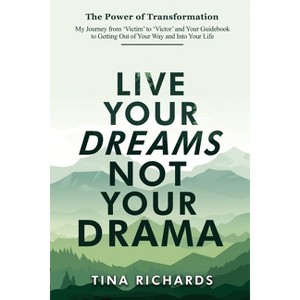 Live Your Dreams Not Your Drama - by  Tina Richards (Paperback) - 1 of 1