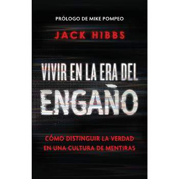 Vivir En La Era del Engaño: Cómo Distinguir La Verdad En Una Cultura de Mentiras / Living in the Daze of Deception - by  Jack Hibbs (Paperback)
