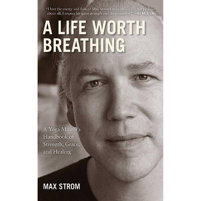 A Life Worth Breathing - by  Max Strom (Paperback)