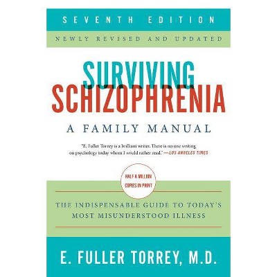 Surviving Schizophrenia, 7th Edition - by  E Fuller Torrey (Paperback)