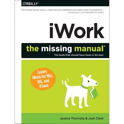 Iwork: The Missing Manual - by  Jessica Thornsby & Josh Clark (Paperback)