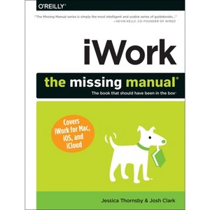 Iwork: The Missing Manual - by  Jessica Thornsby & Josh Clark (Paperback) - 1 of 1