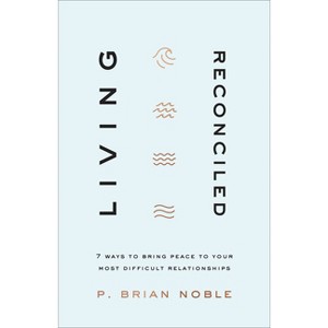 Living Reconciled - by  P Brian Noble (Hardcover) - 1 of 1