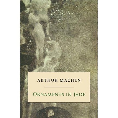 Ornaments in Jade - by  Arthur Machen (Paperback)