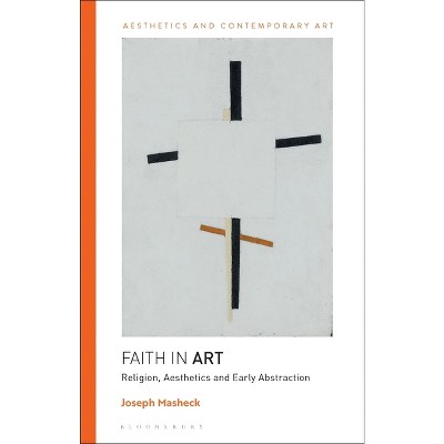 Faith in Art - (Aesthetics and Contemporary Art) by Joseph Masheck