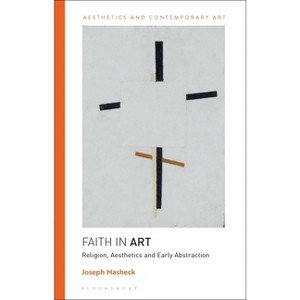 Faith in Art - (Aesthetics and Contemporary Art) by Joseph Masheck - 1 of 1