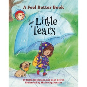 A Feel Better Book for Little Tears - (Feel Better Books for Little Kids) by  Holly Brochmann & Leah Bowen (Hardcover) - 1 of 1