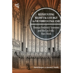 Reinventing Medieval Liturgy in Victorian England - (Medievalism) by  David Jasper & Jeremy J Smith (Hardcover) - 1 of 1