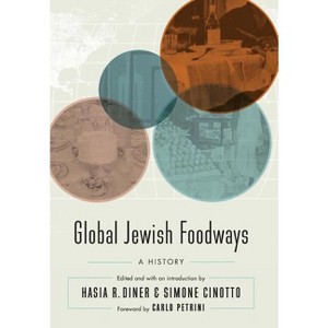 Global Jewish Foodways - (At Table) by  Hasia R Diner & Simone Cinotto (Hardcover) - 1 of 1