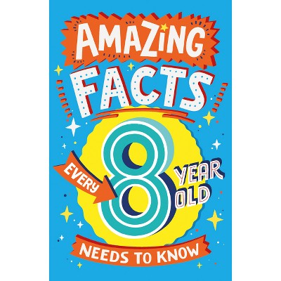 Amazing Facts Every 8 Year Old Needs to Know - (Amazing Facts Every Kid Needs to Know) by  Catherine Brereton (Paperback)