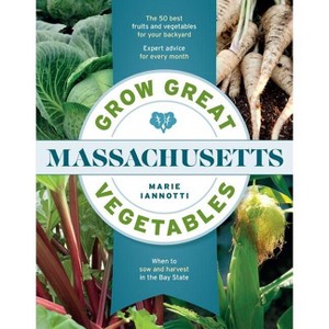 Grow Great Vegetables in Massachusetts - (Grow Great Vegetables State-By-State) by  Marie Iannotti (Paperback) - 1 of 1