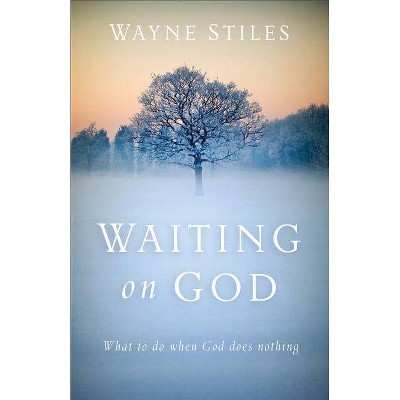 Waiting on God - by  Wayne Stiles (Paperback)