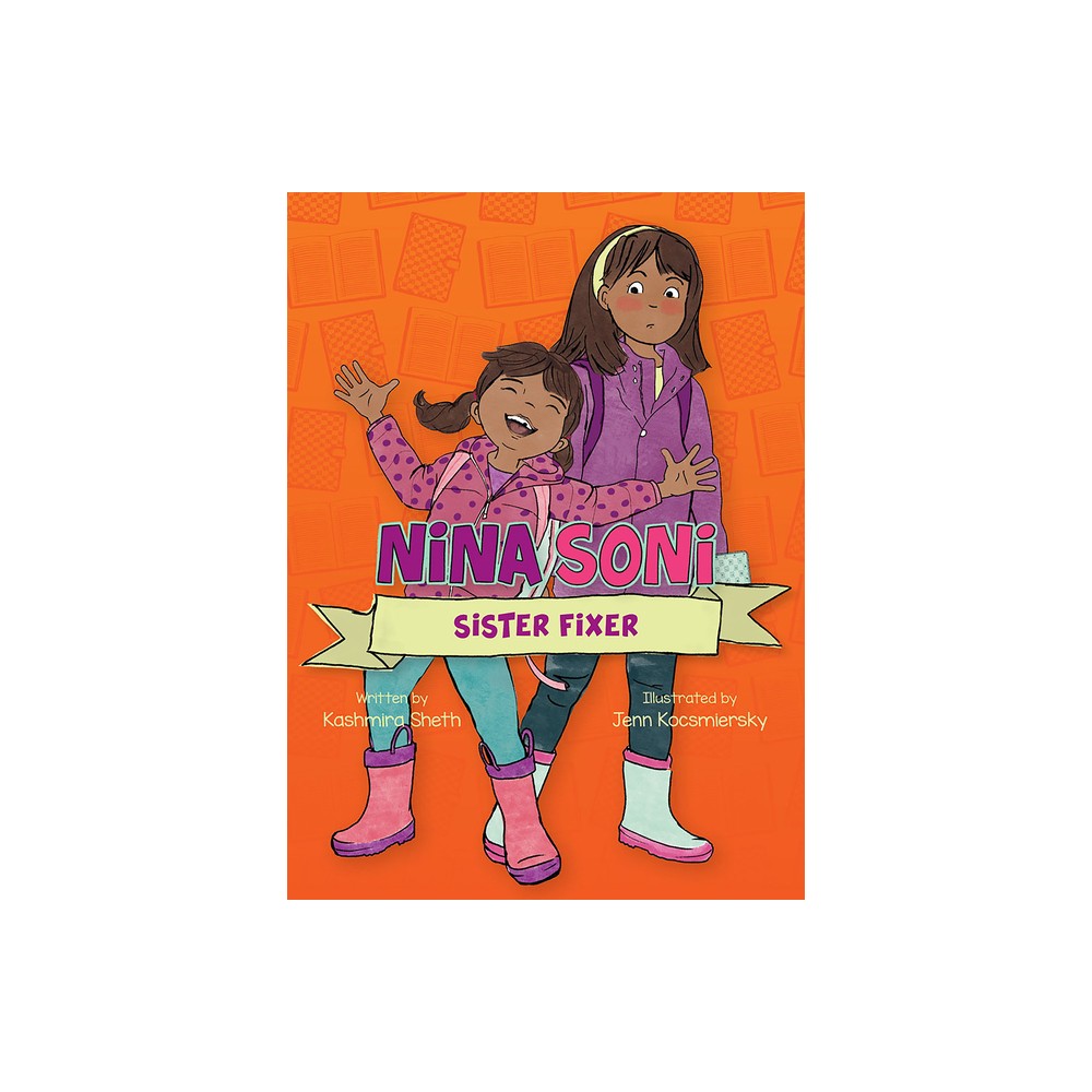 Nina Soni, Sister Fixer - by Kashmira Sheth (Hardcover)