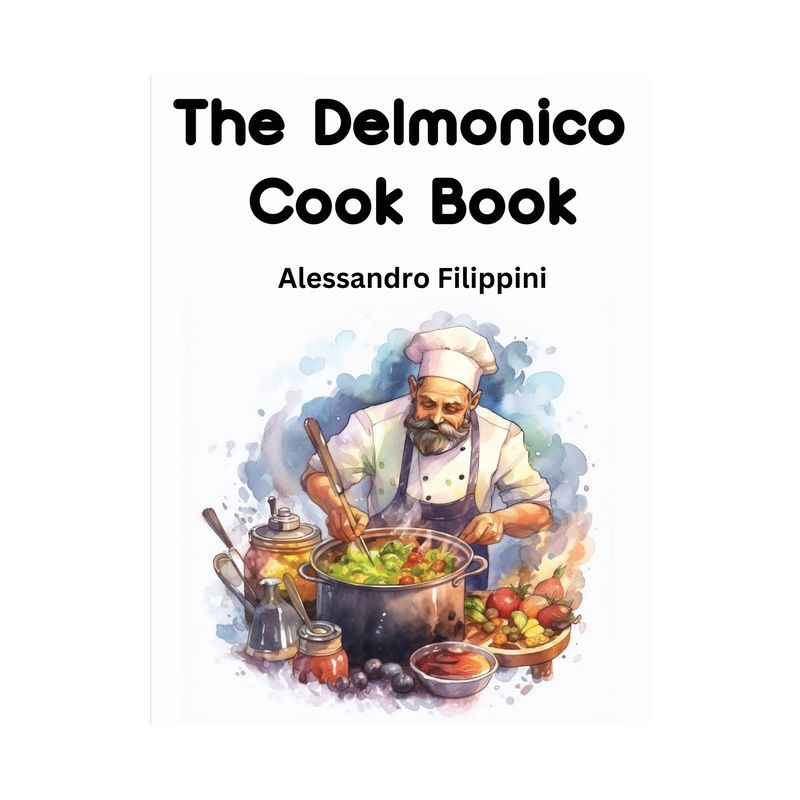 The Delmonico Cook Book - by  Alessandro Filippini (Paperback), 1 of 2