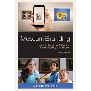 Museum Branding - 2nd Edition by  Margot Wallace (Paperback) - 1 of 1