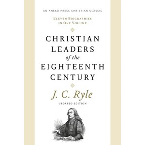 Christian Leaders of the Eighteenth Century - by  John Charles Ryle (Paperback) - 1 of 1