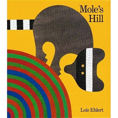 Mole's Hill - by  Lois Ehlert (Paperback)