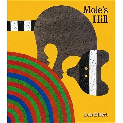 Mole's Hill - by  Lois Ehlert (Paperback)