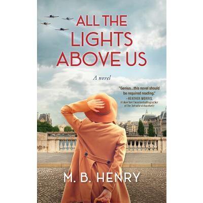 All the Lights Above Us - by  M B Henry (Hardcover)