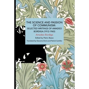 The Science and Passion of Communism - (Historical Materialism) by  Amadeo Bordiga (Paperback) - 1 of 1