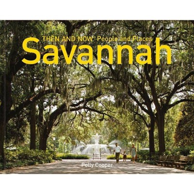 Savannah Then and Now(r) People and Places - by  Polly Cooper (Hardcover)