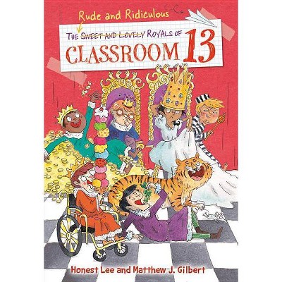 The Rude and Ridiculous Royals of Classroom 13 - by  Honest Lee (Paperback)