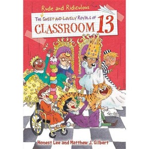 The Rude and Ridiculous Royals of Classroom 13 - by  Honest Lee & Matthew J Gilbert (Paperback) - 1 of 1