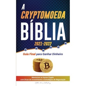 A Criptomoeda Bíblia 2021-2022 - (Universidade Especialista Em Cripto) by  Stellar Moon Publishing (Paperback) - 1 of 1