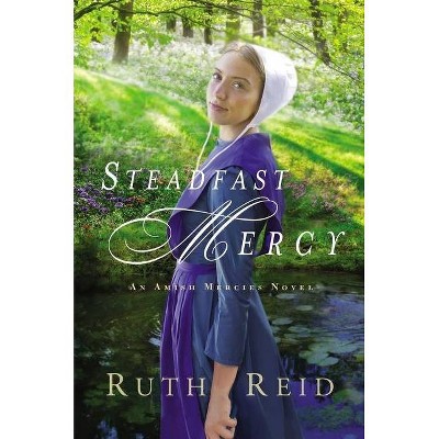 Steadfast Mercy - (Amish Mercies Novel) by  Ruth Reid (Paperback)