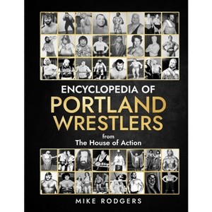 Encyclopedia Of Portland Wrestlers - by  Mike Rodgers (Paperback) - 1 of 1