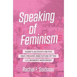 Speaking of Feminism - by  Rachel F Seidman (Hardcover) - 1 of 1