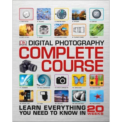 Digital Photography Complete Course - by  DK (Hardcover)