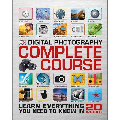 Digital Photography Complete Course - by  DK (Hardcover)