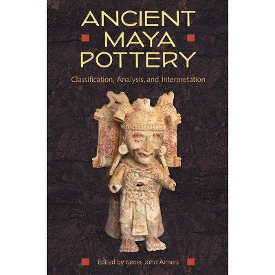 Ancient Maya Pottery - (Maya Studies) by  James John Aimers (Paperback)