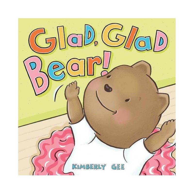 Glad, Glad Bear! - (Bear's Feelings) by  Kimberly Gee (Hardcover), 1 of 2
