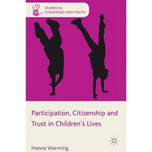 Participation, Citizenship and Trust in Children's Lives - (Studies in Childhood and Youth) by  H Warming (Hardcover) - 1 of 1