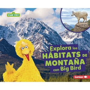 Explora Los Hábitats de Montaña Con Big Bird (Explore Mountain Habitats with Big Bird) - by  Charlotte Reed (Paperback) - 1 of 1
