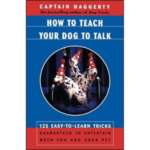 How to Teach Your Dog to Talk - by  Captain Haggerty (Paperback) - 1 of 1