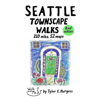 Seattle Townscape Walks - (Tyler's Townscape Walks Guidebooks) by  Tyler E Burgess (Paperback)