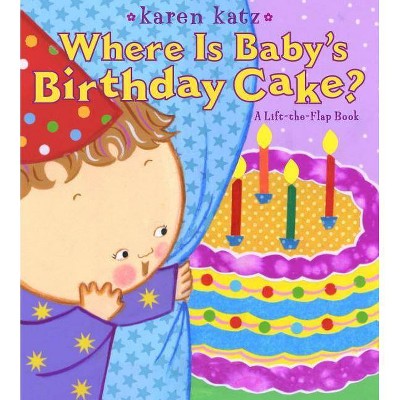 Where Is Baby's Birthday Cake? - (Lift-The-Flap Book (Little Simon)) by  Karen Katz (Board Book)