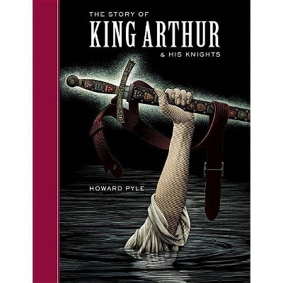 The Story of King Arthur and His Knights - (Sterling Unabridged Classics) by  Howard Pyle (Hardcover)