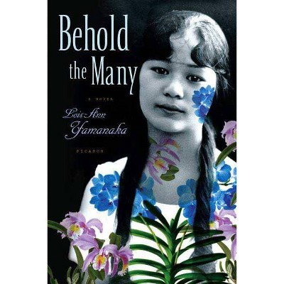 Behold the Many - by  Lois-Ann Yamanaka (Paperback)