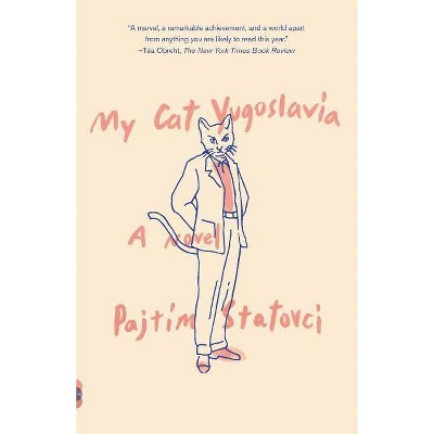 My Cat Yugoslavia - by  Pajtim Statovci (Paperback)