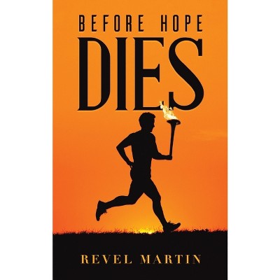 Before Hope Dies - by  Revel Martin (Paperback)
