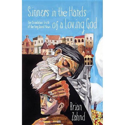 Sinners in the Hands of a Loving God - by  Brian Zahnd (Paperback)