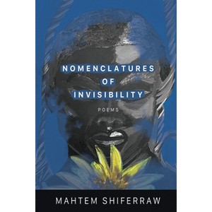 Nomenclatures of Invisibility - by  Mahtem Shiferraw (Paperback) - 1 of 1